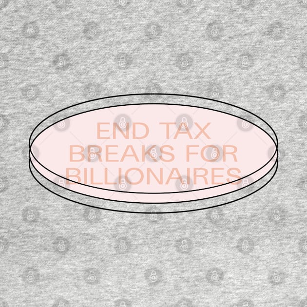 End Tax Breaks For Billionaires - Anti Billionaire by Football from the Left